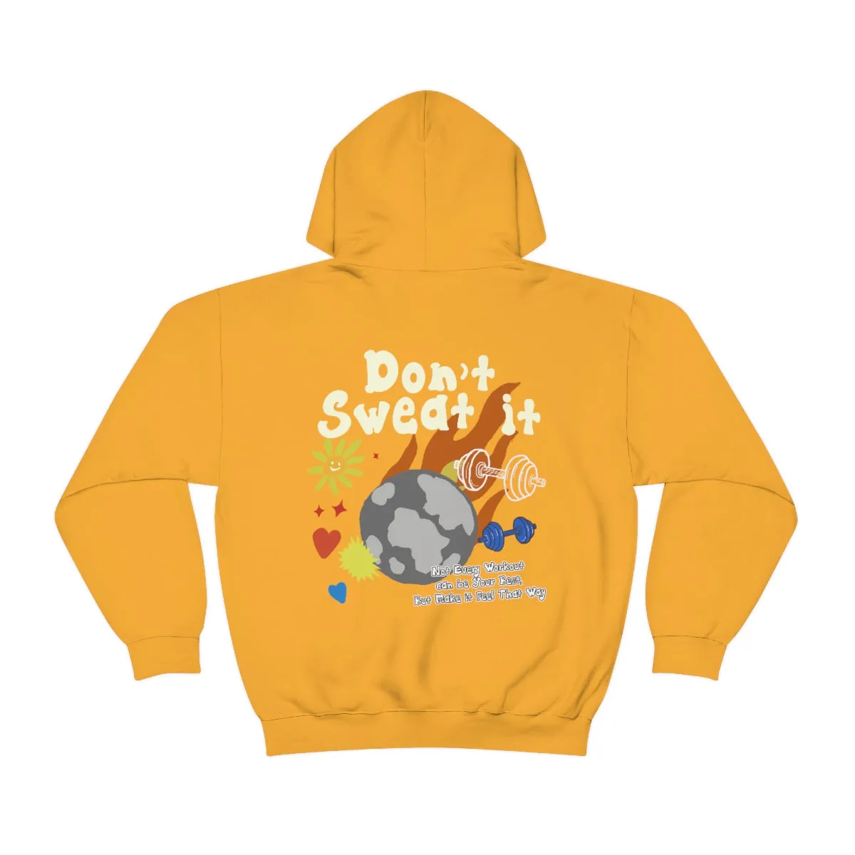 DON'T SWEAT IT- HOODIE